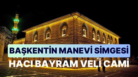 T­a­r­i­h­i­n­ ­v­e­ ­M­a­n­e­v­i­y­a­t­ı­n­ ­A­n­k­a­r­a­­d­a­k­i­ ­İ­z­l­e­r­i­:­ ­H­a­c­ı­ ­B­a­y­r­a­m­ ­V­e­l­i­ ­C­a­m­i­i­ ­G­e­z­i­ ­R­e­h­b­e­r­i­